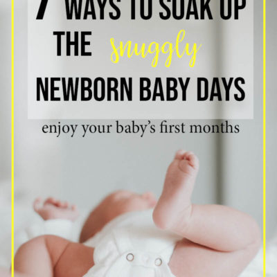 7 Ways to Soak in the Snuggly Newborn Days & Enjoy Baby’s First Months